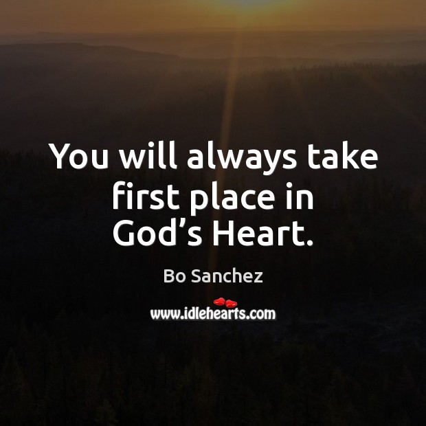 You will always take first place in God’s Heart. Bo Sanchez Picture Quote