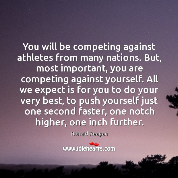 You will be competing against athletes from many nations. But, most important, Image