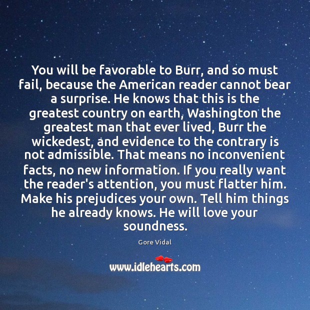 You will be favorable to Burr, and so must fail, because the Gore Vidal Picture Quote