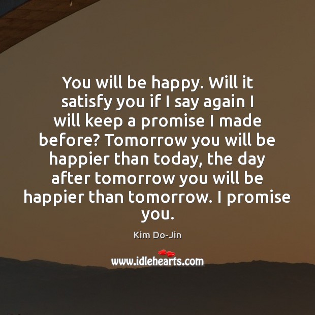 You will be happy. Will it satisfy you if I say again Image
