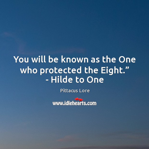 You will be known as the One who protected the Eight.” – Hilde to One Image
