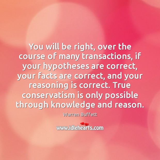 You will be right, over the course of many transactions, if your Warren Buffett Picture Quote