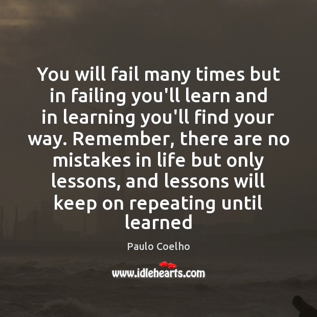 You will fail many times but in failing you’ll learn and in Image