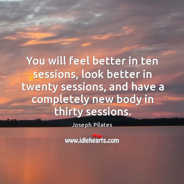 You will feel better in ten sessions, look better in twenty sessions, Image