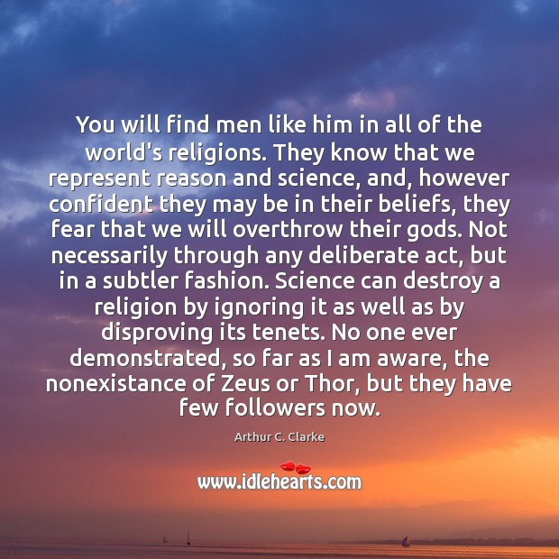 You will find men like him in all of the world’s religions. Arthur C. Clarke Picture Quote