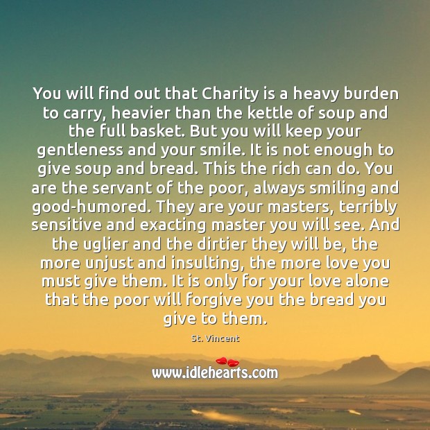 You will find out that Charity is a heavy burden to carry, Forgive Quotes Image