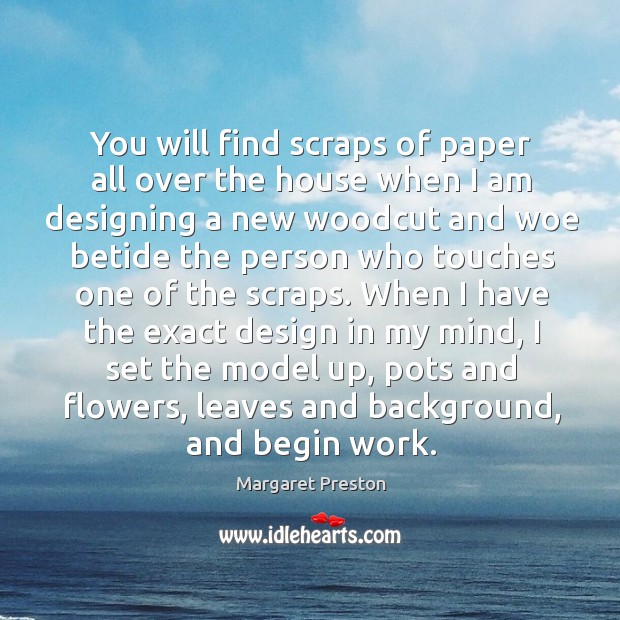 You will find scraps of paper all over the house when I Image