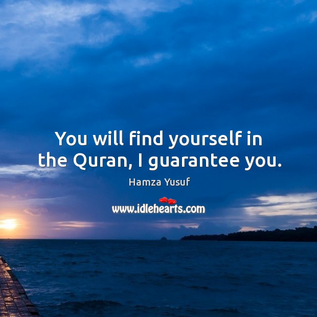 You will find yourself in the Quran, I guarantee you. Hamza Yusuf Picture Quote