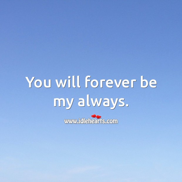 You will forever be my always. Image