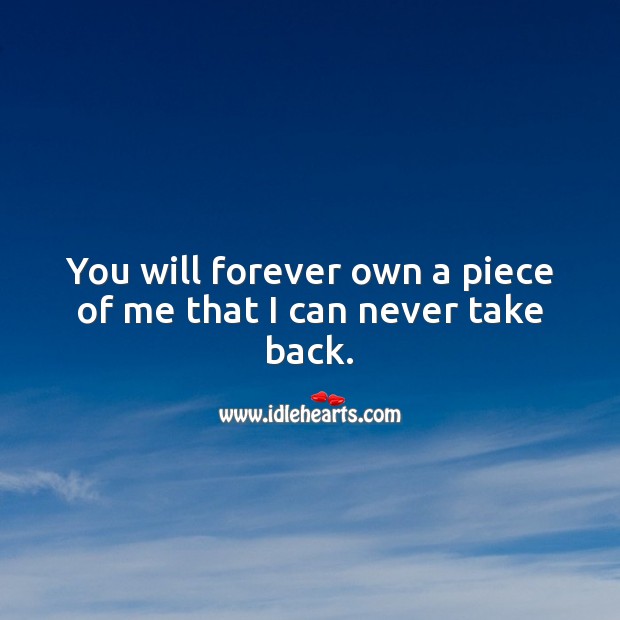 You will forever own a piece of me that I can never take back. Wedding Quotes Image