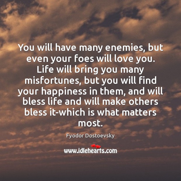 You will have many enemies, but even your foes will love you. Fyodor Dostoevsky Picture Quote