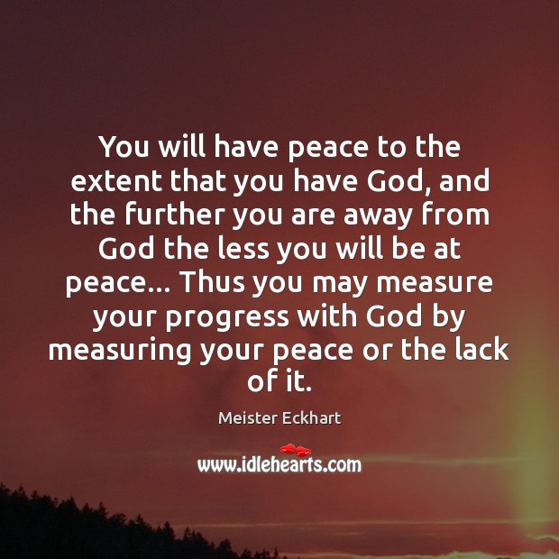 You will have peace to the extent that you have God, and Meister Eckhart Picture Quote
