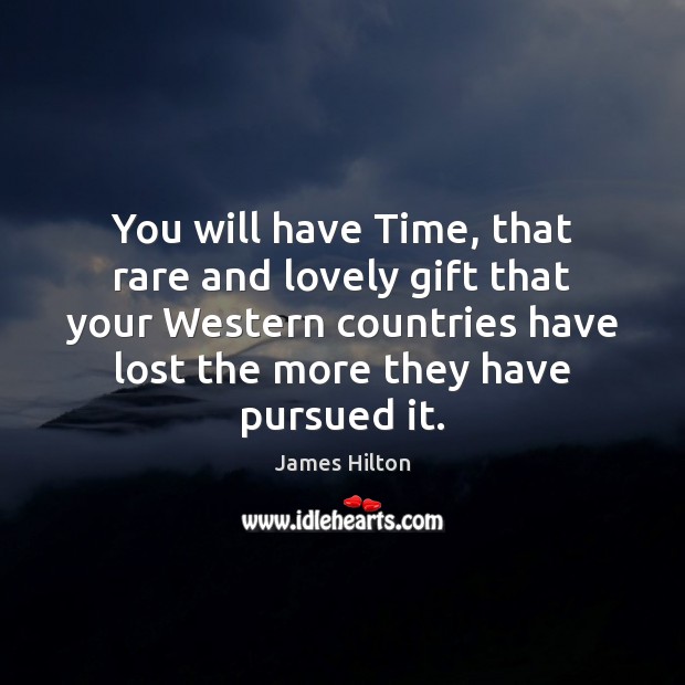 You will have Time, that rare and lovely gift that your Western Image