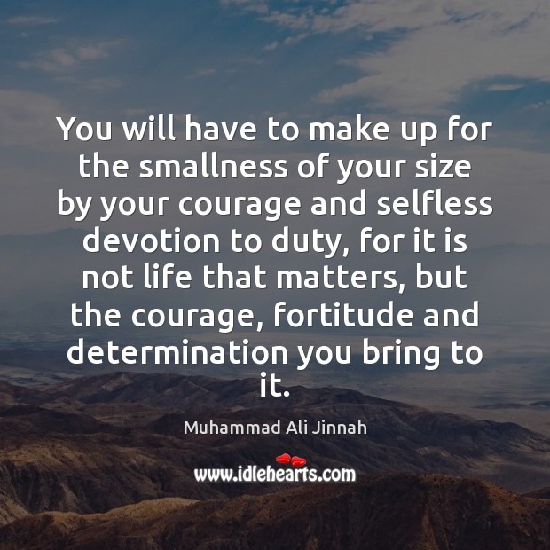 You will have to make up for the smallness of your size Determination Quotes Image