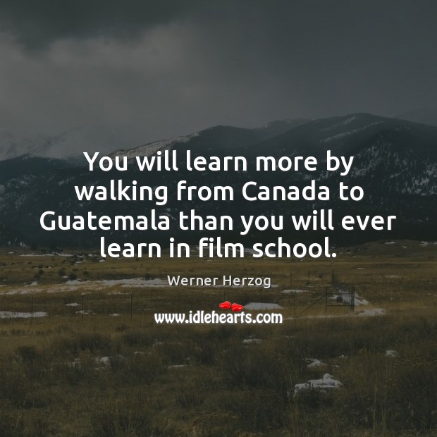 You will learn more by walking from Canada to Guatemala than you Image