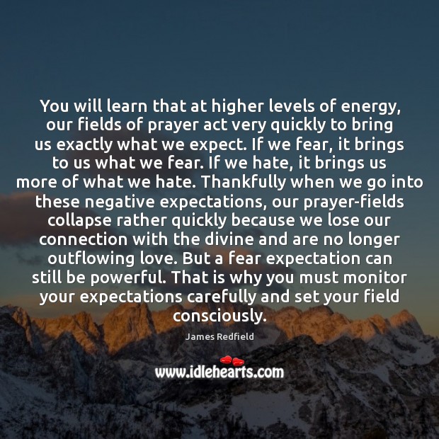 You will learn that at higher levels of energy, our fields of James Redfield Picture Quote
