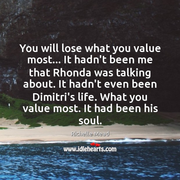 You will lose what you value most… It hadn’t been me that Image