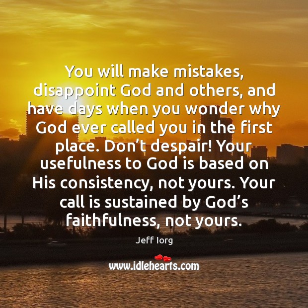 You will make mistakes, disappoint God and others, and have days when Jeff Iorg Picture Quote