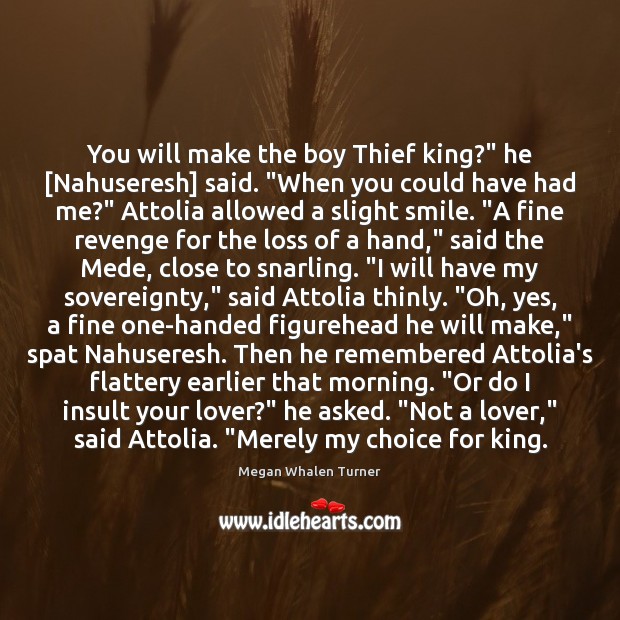 You will make the boy Thief king?” he [Nahuseresh] said. “When you Insult Quotes Image