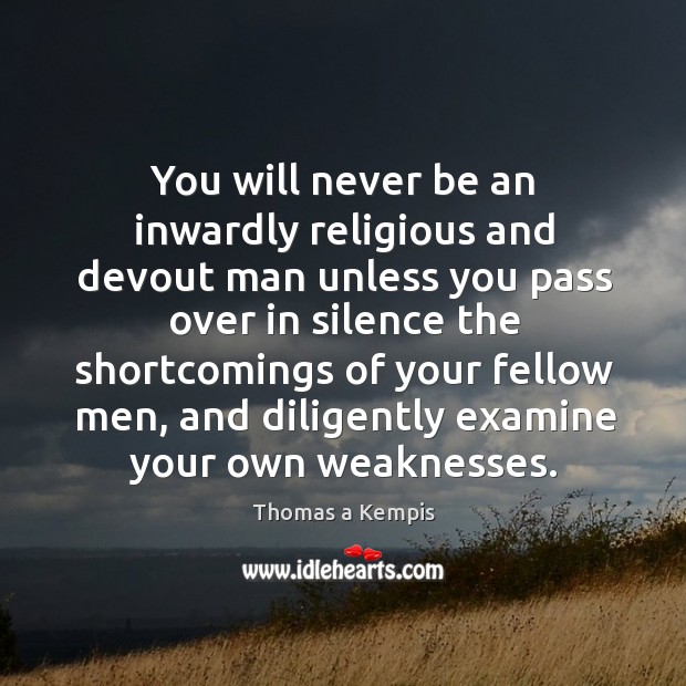 You will never be an inwardly religious and devout man unless you Thomas a Kempis Picture Quote