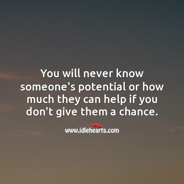 You will never know someone’s potential if you don’t give them a chance. Inspirational Quotes Image