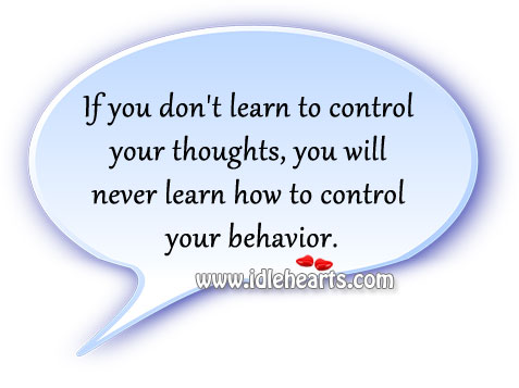 You will never learn how to control your behavior. Image