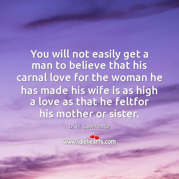 You will not easily get a man to believe that his carnal D. H. Lawrence Picture Quote