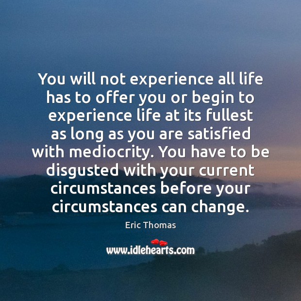 You will not experience all life has to offer you or begin Eric Thomas Picture Quote