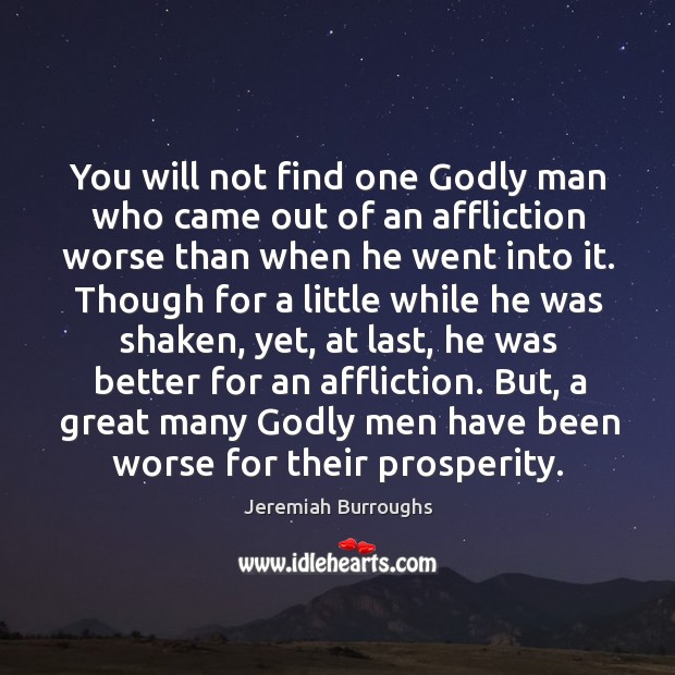 You will not find one Godly man who came out of an Jeremiah Burroughs Picture Quote