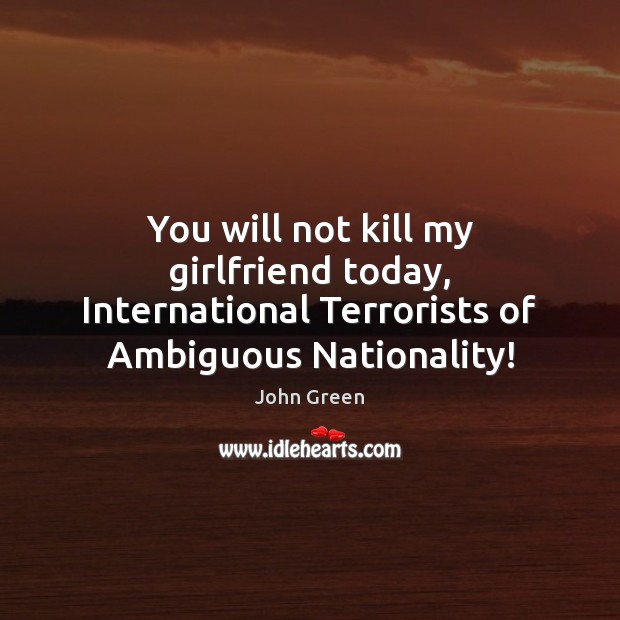You will not kill my girlfriend today, International Terrorists of Ambiguous Nationality! Image