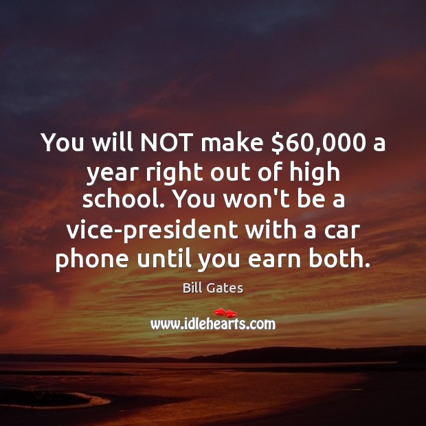 You will NOT make $60,000 a year right out of high school. You Image