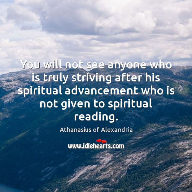 You will not see anyone who is truly striving after his spiritual Athanasius of Alexandria Picture Quote