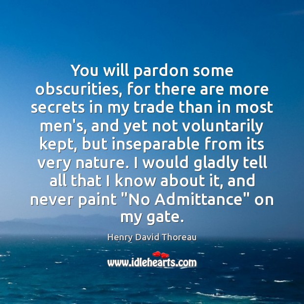 You will pardon some obscurities, for there are more secrets in my Henry David Thoreau Picture Quote