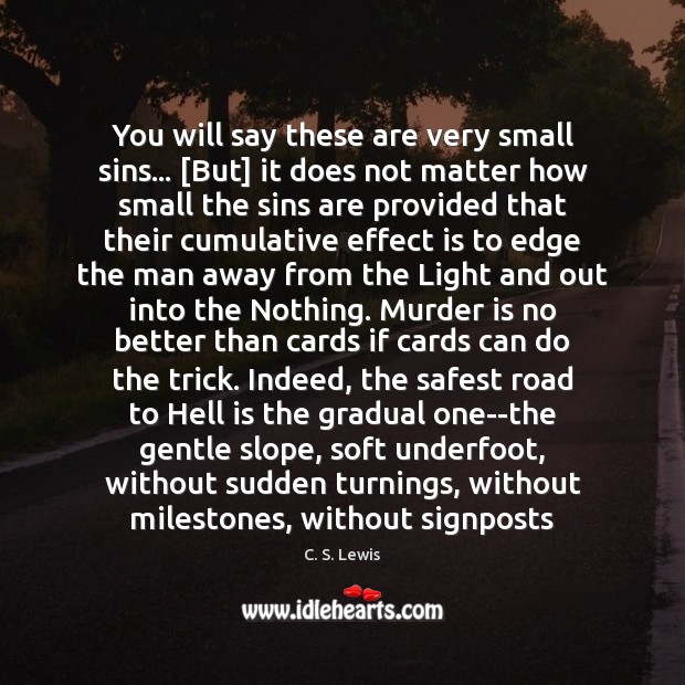 You will say these are very small sins… [But] it does not C. S. Lewis Picture Quote