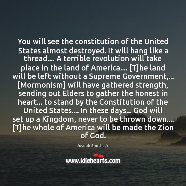 You will see the constitution of the United States almost destroyed. It Joseph Smith, Jr. Picture Quote