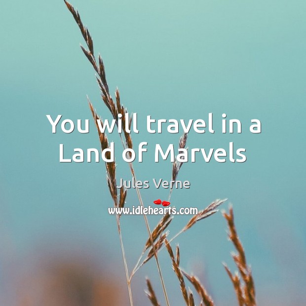 You will travel in a Land of Marvels Jules Verne Picture Quote