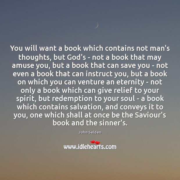 You will want a book which contains not man’s thoughts, but God’s John Selden Picture Quote