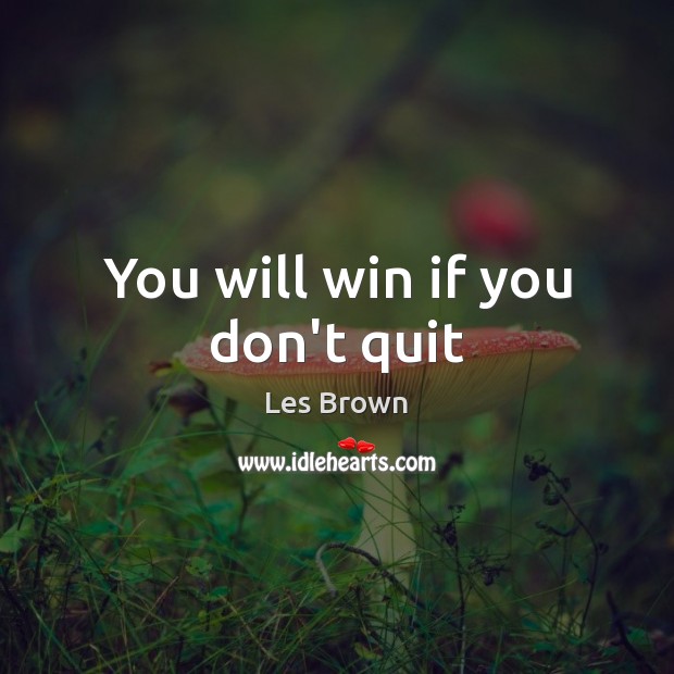 You will win if you don’t quit Image