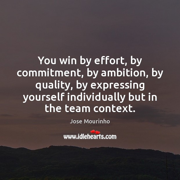 You win by effort, by commitment, by ambition, by quality, by expressing Image