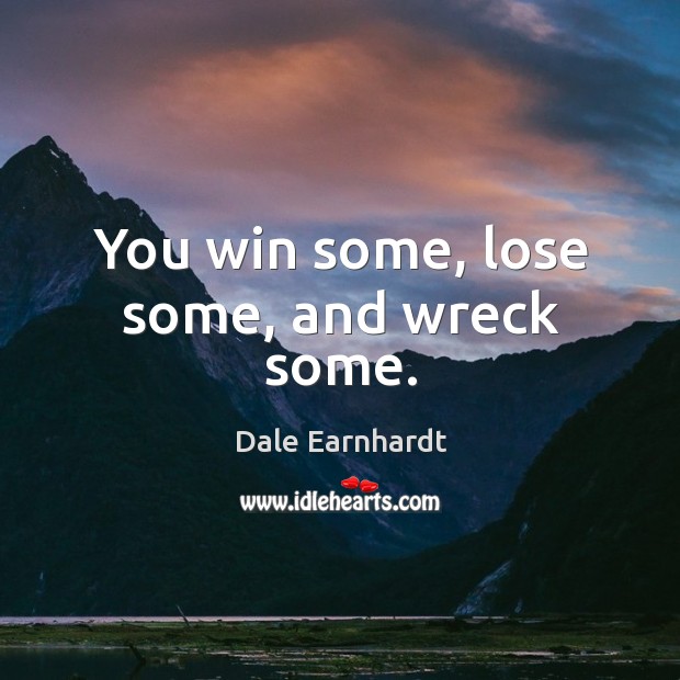 You win some, lose some, and wreck some. Image