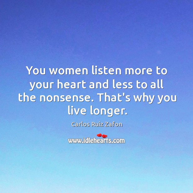 You women listen more to your heart and less to all the Image