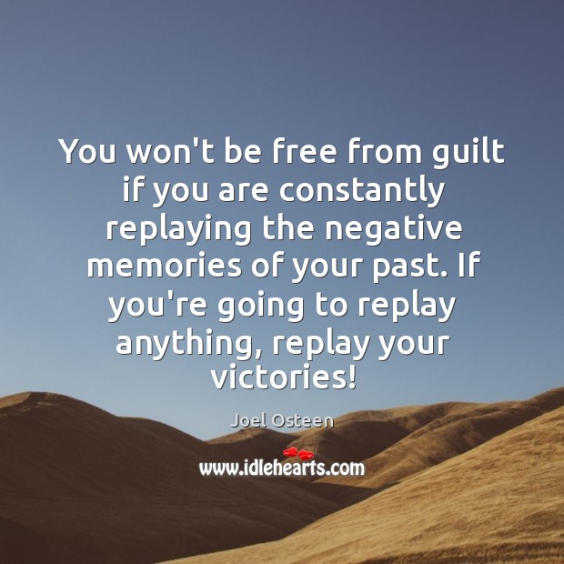 You won’t be free from guilt if you are constantly replaying the Joel Osteen Picture Quote