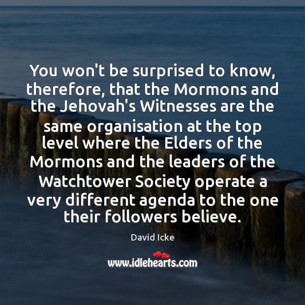 You won’t be surprised to know, therefore, that the Mormons and the David Icke Picture Quote