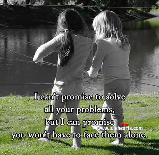 My love you won’t have to face your problems alone. Promise Quotes Image