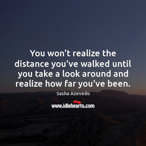 You won’t realize the distance you’ve walked until you take a look Image