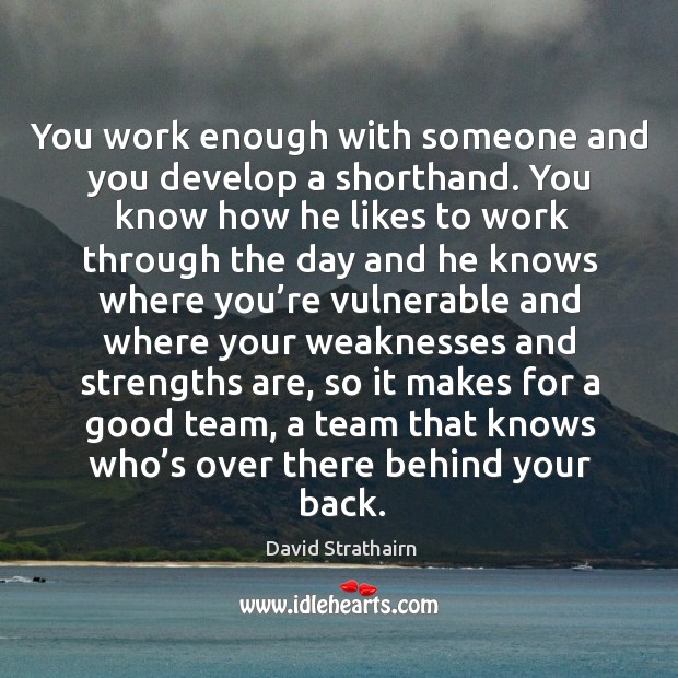 You work enough with someone and you develop a shorthand. David Strathairn Picture Quote