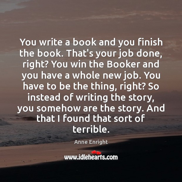 You write a book and you finish the book. That’s your job Image