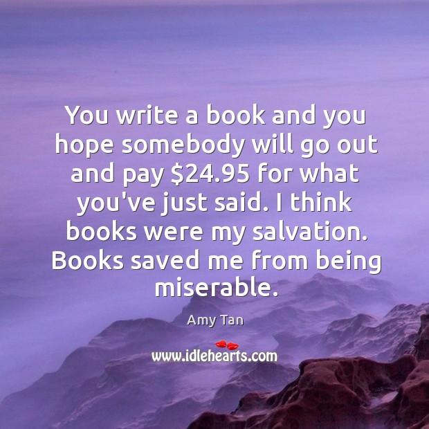 You write a book and you hope somebody will go out and Amy Tan Picture Quote