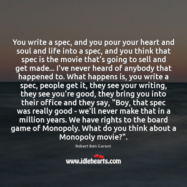 You write a spec, and you pour your heart and soul and Robert Ben Garant Picture Quote