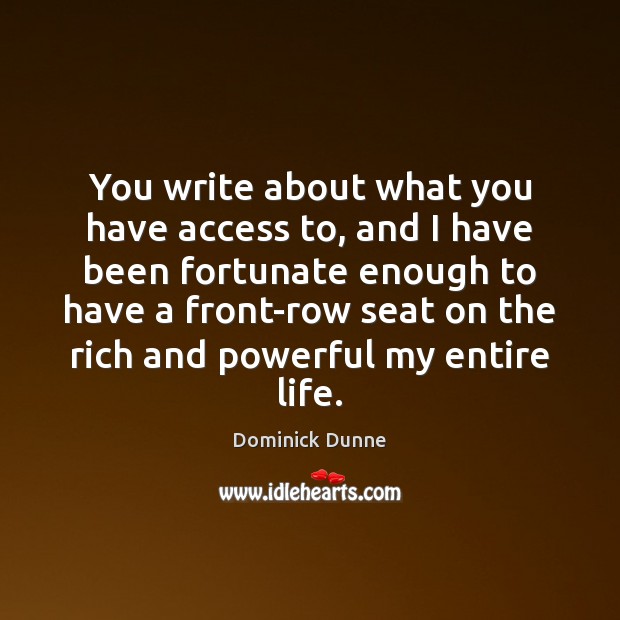 You write about what you have access to, and I have been Access Quotes Image